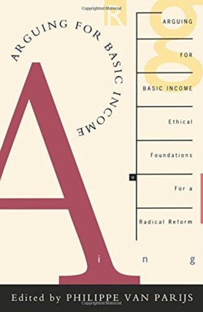 Arguing for Basic Income : Ethical Foundations for a Radical Reform, Paperback / softback Book