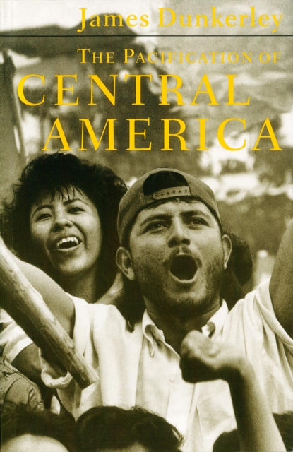 The Pacification of Central America : Political Change in the Isthmus, 1987-1993, Paperback / softback Book