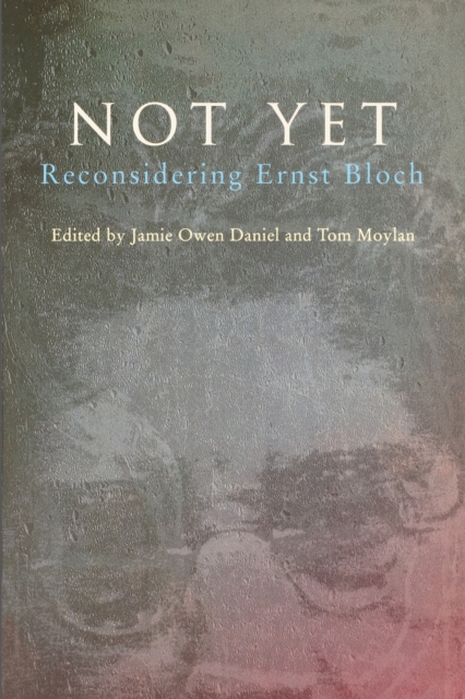 Not Yet : Reconsidering Ernst Bloch, Paperback / softback Book
