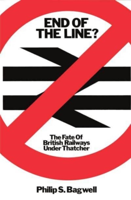 End of the Line? : The Fate of Public Transport Under Thatcher, Paperback / softback Book