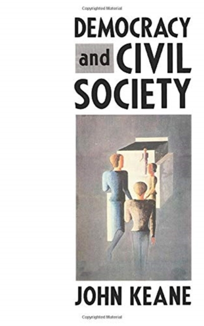 Democracy and Civil Society : On the Predicaments of European Socialism, the Prospects for Democracy, and the Problem of Controlling Social and Political Power, Paperback / softback Book