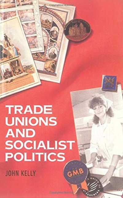 Trade Unions and Socialist Politics, Paperback / softback Book