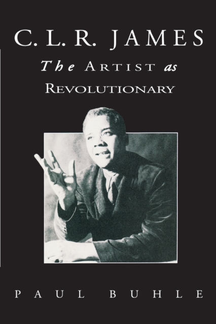 C.L.R. James : The Artist as Revolutionary, Paperback / softback Book