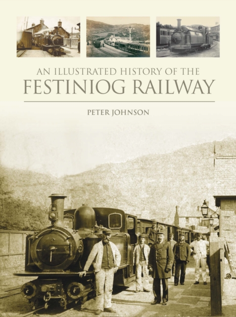 An Illustrated History of the Festiniog Railway, Hardback Book