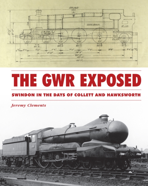 The GWR Exposed - Swindon in the Days of Collett and Hawksworth, Hardback Book