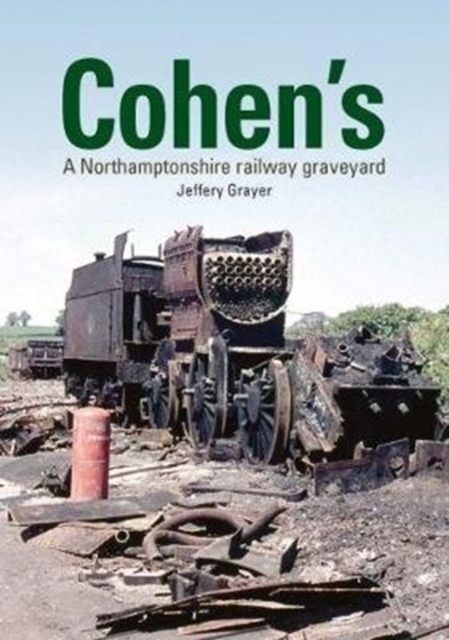 Cohen's : A Northamptonshire Railway Graveyard, Hardback Book