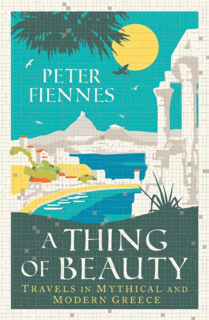 A Thing of Beauty : Travels in Mythical and Modern Greece, EPUB eBook