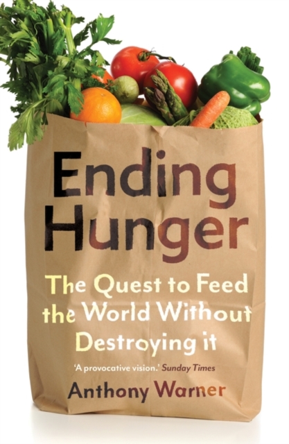 Ending Hunger : The quest to feed the world without destroying it, Paperback / softback Book