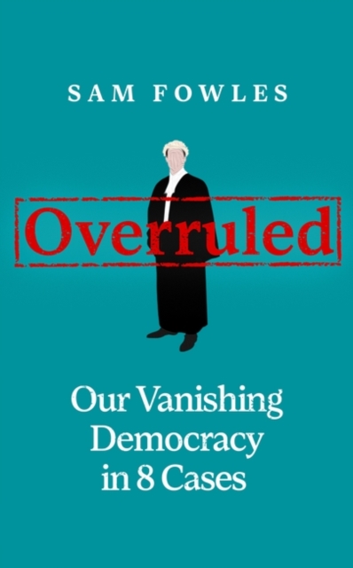 Overruled : Confronting Our Vanishing Democracy in 8 Cases, Hardback Book