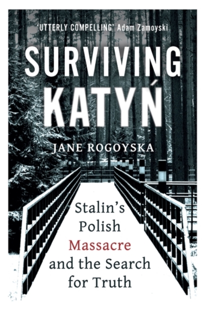 Surviving Katyn : Stalin's Polish Massacre and the Search for Truth, Paperback / softback Book
