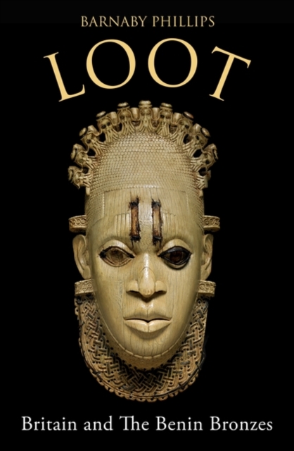 Loot : Britain and the Benin Bronzes (Revised and Updated Edition), Paperback / softback Book