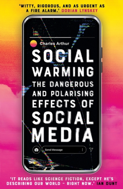 Social Warming : How Social Media Polarises Us All, Paperback / softback Book