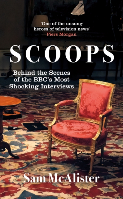 Scoops : The BBC's Most Shocking Interviews from Prince Andrew to Steven Seagal, Hardback Book