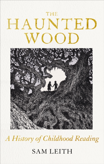 The Haunted Wood : A History of Childhood Reading, Hardback Book