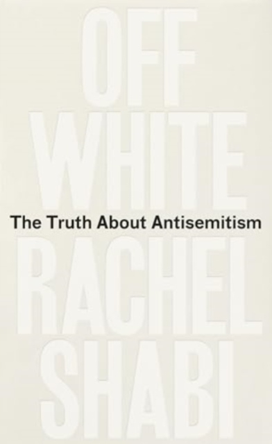 Off-White : The Truth About Antisemitism, Hardback Book