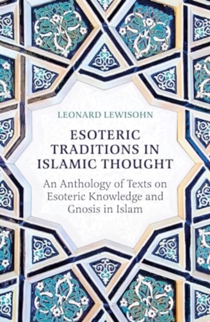 Esoteric Traditions in Islamic Thought : An Anthology of Texts on Esoteric Knowledge and Gnosis in Islam, Paperback / softback Book