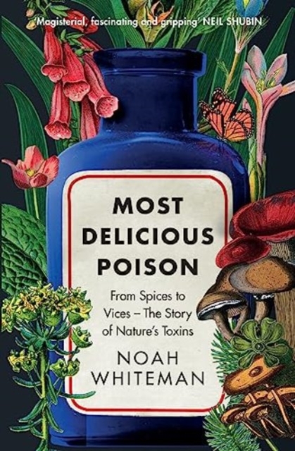 Most Delicious Poison : From Spices to Vices – The Story of Nature’s Toxins, Paperback / softback Book