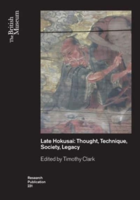 Late Hokusai : Society, Thought, Technique, Legacy, Paperback / softback Book