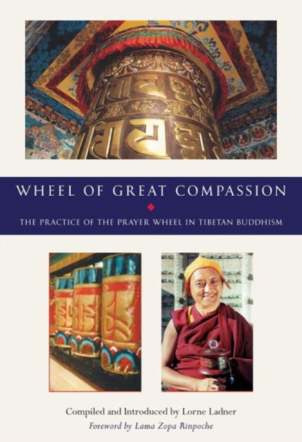 The Wheel of Great Compassion : The Practice of the Prayer Wheel in Tibetan Buddhism, Paperback / softback Book
