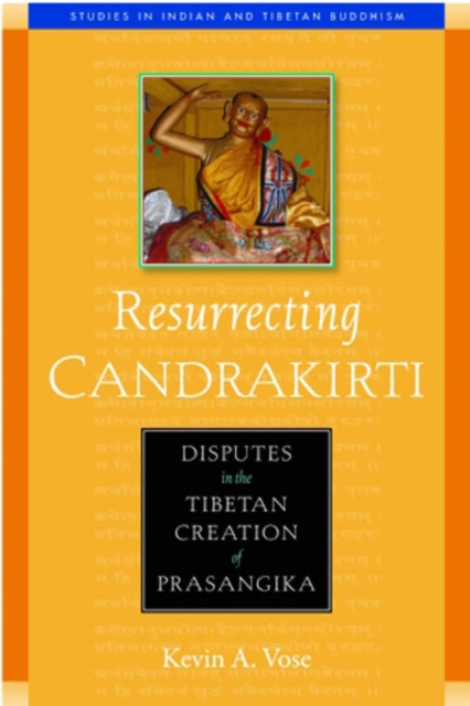 Resurrecting Candrakirti : Disputes in the Tibetan Creation of Prasangika, Paperback / softback Book