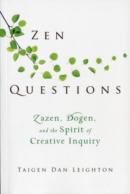ZEN Questions : Zazen, Dogen, and the Spirit of Creative Inquiry, Paperback / softback Book