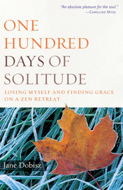 One Hundred Days of Solitude : Losing Myself and Finding Grace on a Zen Retreat, EPUB eBook
