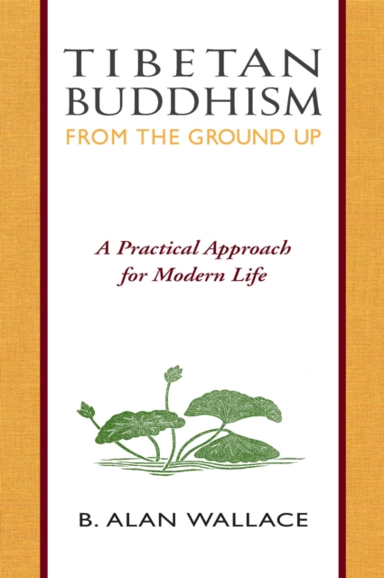 Tibetan Buddhism from the Ground Up : A Practical Approach for Modern Life, EPUB eBook