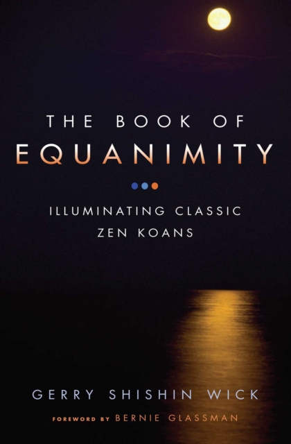 The Book of Equanimity : Illuminating Classic Zen Koans, EPUB eBook