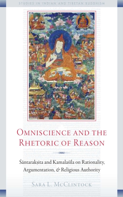 Omniscience and the Rhetoric of Reason : Santaraksita and Kamalasila on Rationality, Argumentation, and Religious Authority, EPUB eBook