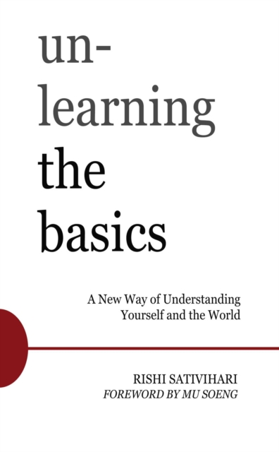 Unlearning the Basics : A New Way of Understanding Yourself and the World, EPUB eBook