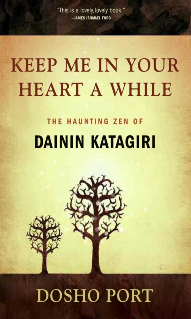 Keep Me in Your Heart a While : The Haunting Zen of Dainin Katagiri, EPUB eBook
