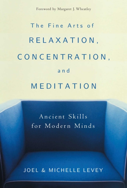 The Fine Arts of Relaxation, Concentration, and Meditation : Ancient Skills for Modern Minds, EPUB eBook