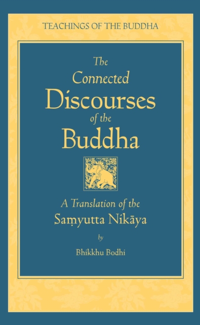 The Connected Discourses of the Buddha : A New Translation of the Samyutta Nikaya, EPUB eBook