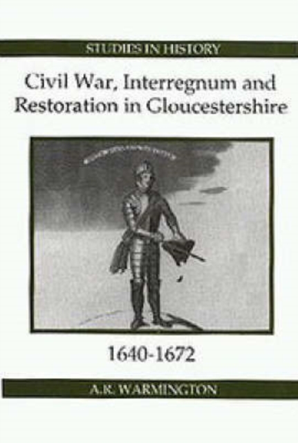 Civil War, Interregnum and Restoration in Gloucestershire, 1640-1672, Hardback Book