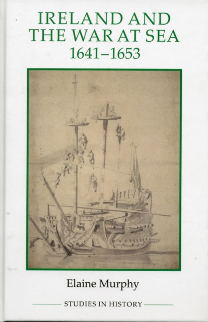 Ireland and the War at Sea, 1641-1653, Hardback Book