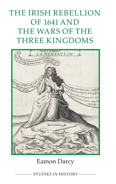 The Irish Rebellion of 1641 and the Wars of the Three Kingdoms, Hardback Book