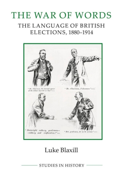 The War of Words : The Language of British Elections, 1880-1914, Hardback Book