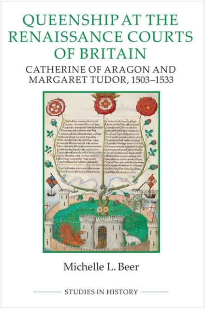 Queenship at the Renaissance Courts of Britain : Catherine of Aragon and Margaret Tudor, 1503-1533, Paperback / softback Book