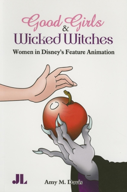 Good Girls and Wicked Witches : Changing Representations of Women in Disney's Feature Animation, 1937-2001, Paperback / softback Book