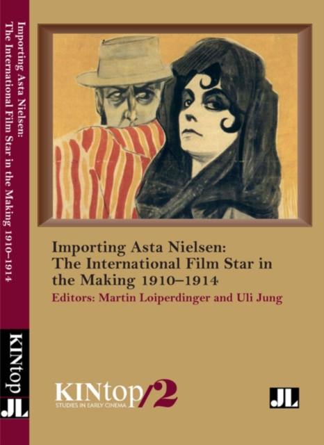 Importing Asta Nielsen, KINtop 2 : The International Film Star in the Making, 1910-1914, Paperback / softback Book