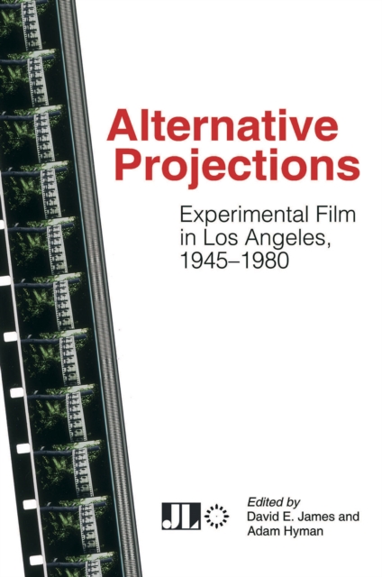 Alternative Projections : Experimental Film in Los Angeles, 1945-1980, Paperback / softback Book