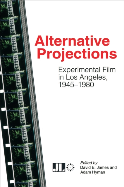 Alternative Projections : Experimental Film in Los Angeles, 1945-1980, EPUB eBook