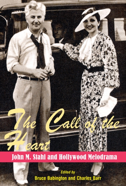 The Call of the Heart : John M. Stahl and Hollywood Melodrama, EPUB eBook