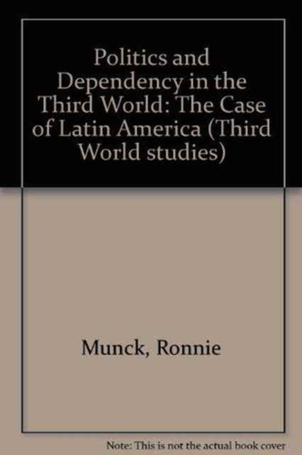 Politics & Dependency. in the Third World : The Case of Latin America, Hardback Book