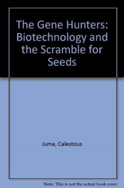 The Gene Hunters : Biotechnology and the Scramble for Seeds, Hardback Book