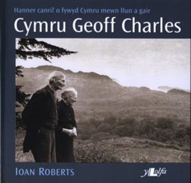 Cymru Geoff Charles - Hanner Canrif o Fywyd Cymru Mewn Llun a Gair : Hanner Canrif o Fywyd Cymru Mewn Llun a Gair, Paperback / softback Book