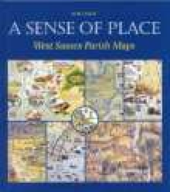 West Sussex Parish Maps : A Sense of a Place, Hardback Book