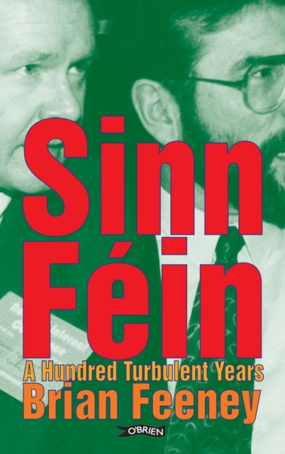 Sinn Fein : A Hundred Turbulent Years, Hardback Book