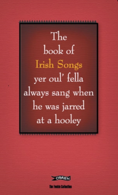 The Book of Irish Songs yer oul' fella always sang when he was jarred at a hooley, Hardback Book
