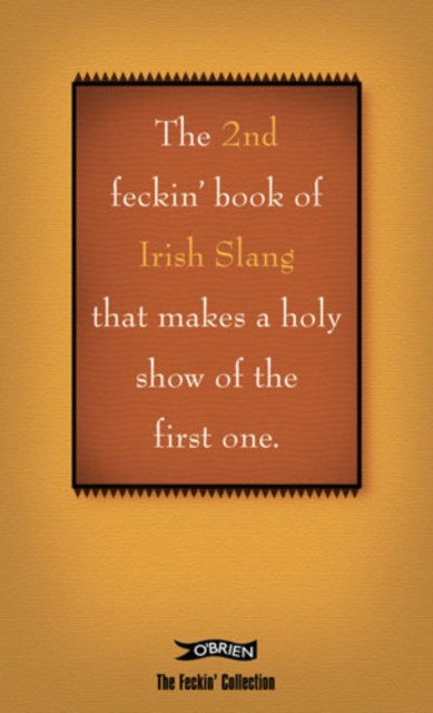 The 2nd Book of Feckin' Irish Slang that'll make a holy show of the first one, Hardback Book